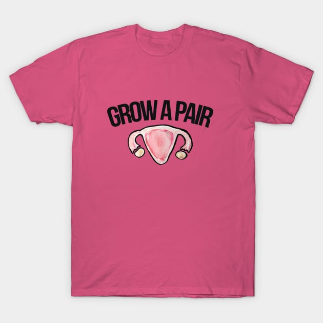 Grow a Pair T-Shirt by bubbsnugg